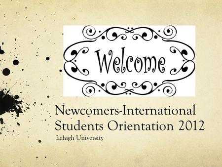 Newcomers-International Students Orientation 2012 Lehigh University.