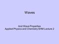 Waves And Wave Properties Applied Physics and Chemistry SHM Lecture 2.