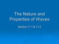 The Nature and Properties of Waves Section 11.1 & 11.2.