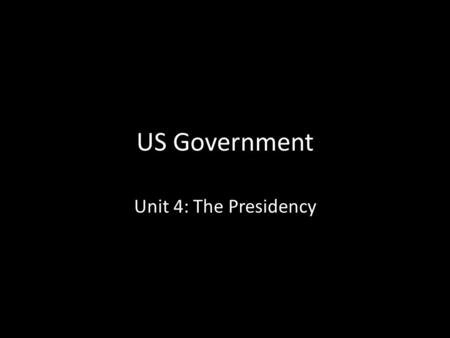 US Government Unit 4: The Presidency. THE Job… The president of the United States is generally considered to be the most important job in the world. –
