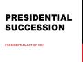 PRESIDENTIAL SUCCESSION PRESIDENTIAL ACT OF 1947.