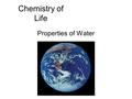 Chemistry of Life Properties of Water.