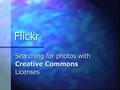 Flickr Searching for photos with Creative Commons Licenses.