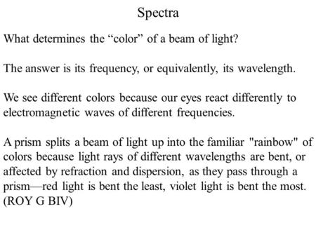 Spectra What determines the “color” of a beam of light? The answer is its frequency, or equivalently, its wavelength. We see different colors because.