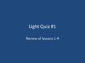 Light Quiz #1 Review of lessons 1-4. Let’s review vocabulary! Read the definition, write the vocabulary word on your whiteboard!! Let’s begin…