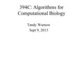 394C: Algorithms for Computational Biology Tandy Warnow Sept 9, 2013.