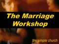 The Marriage Workshop the simple church. 3. SEX : Why we don’t talk about it: 1.Conflict 2.Doesn’t feel natural 3.Grew up in a home that it was taboo.