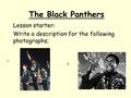 The Black Panthers Lesson starter: Write a description for the following photographs; 1 2.