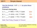 3/9/11 Simple Interest Today’s Plan: -Simple Interest -Assignment & Correct Homework LT: I can solve problems involving simple interest. Use the formula.