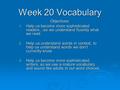Week 20 Vocabulary Objectives: 1. Help us become more sophisticated readers…so we understand fluently what we read. 2. Help us understand words in context,