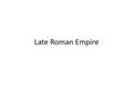 Late Roman Empire. Fall of (Western) Rome Emperor lives at Constantinople 313 Edict of Milan – religious freedom 410 – Alaric (Master of Soldiers) of.