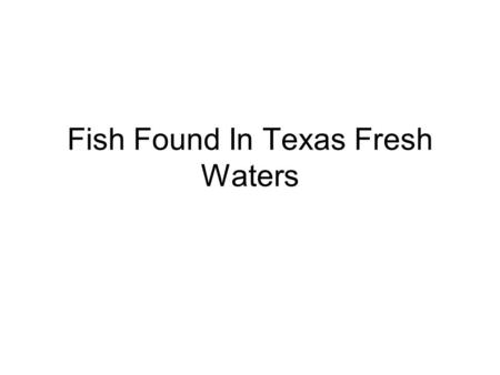 Fish Found In Texas Fresh Waters. Largemouth Bass Daily Limit = 5 Minimum Length = 14 inches.
