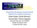 XtremWeb: Building an Experimental Platform for Global Computing Gilles Fedak, Cécile Germain, Vincent Néri, Franck Cappello Université Paris Sud, LRI,