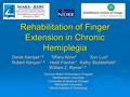 Rehabilitation of Finger Extension in Chronic Hemiplegia Derek Kamper 1,5 Tiffany Kline 4 Xun Luo 3 Robert Kenyon 1,3 Heidi Fischer 1 Kathy Stubblefield.
