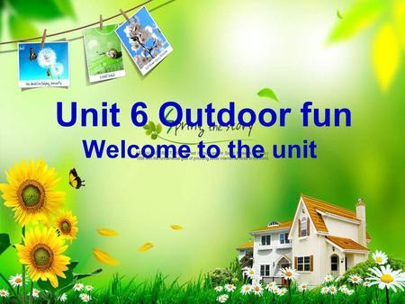 Unit 6 Outdoor fun Welcome to the unit. Study aims 1. Learn about some outdoor activities. camping, cycling, jogging, riding, skating, swimming 2. Talk.