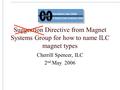 Suggestion Directive from Magnet Systems Group for how to name ILC magnet types Cherrill Spencer, ILC 2 nd May 2006.