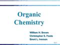 12-1 Organic Chemistry William H. Brown Christopher S. Foote Brent L. Iverson William H. Brown Christopher S. Foote Brent L. Iverson.