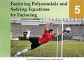 Copyright © Cengage Learning. All rights reserved. Factoring Polynomials and Solving Equations by Factoring 5.