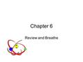 Chapter 6 Review and Breathe. The Wave Nature of Light Electromagnetic radiation is one way energy travels through space. Wavelength is inversely proportional.