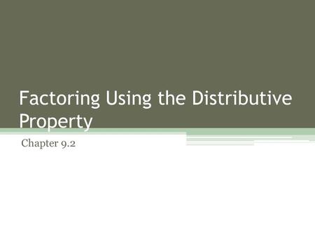 Factoring Using the Distributive Property Chapter 9.2.