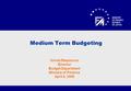 Medium Term Budgeting Ilonda Stepanova Director Budget Department Ministry of Finance April 8, 2008.