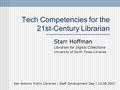 Tech Competencies for the 21st-Century Librarian Starr Hoffman Librarian for Digital Collections University of North Texas Libraries San Antonio Public.