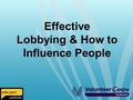 Effective Lobbying & How to Influence People. LEARNING OUTCOMES Greater understanding of the need to influence people How to gain allies and supporters.