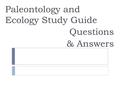 Paleontology and Ecology Study Guide Questions & Answers.