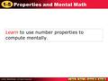 1-5 Properties and Mental Math Learn to use number properties to compute mentally.