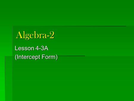 Algebra-2 Lesson 4-3A (Intercept Form). Quiz 4-1, 4-2 1. What is the vertex of: 2. What is the vertex of: