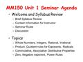 MM150 Unit 1 Seminar Agenda Welcome and Syllabus Review –Brief Syllabus Review –Contact Information for Instructor –Seminar Rules –Discussion Topics –Whole.