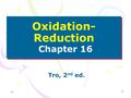 1 Oxidation- Reduction Chapter 16 Tro, 2 nd ed. 1.1.