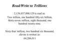 Read/Write to Trillions 2,156,037,008,129 is read as: Two trillion, one hundred fifty-six billion, thirty-seven million, eight thousand, one hundred twenty-nine.