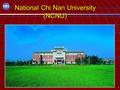1 National Chi Nan University (NCNU). 2 Badge of NCNU The Badge of NCNU is combining a traditional Chinese crest and the University ’ Name ’ s initials.