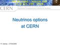 GDR NEUTRINO - SESSION 2009 27-28 April, 2009 - LPNHE Neutrinos options at CERN R. Garoby – 27/04/2009.