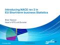 12 October 2009 EU-OECD Workshop Introducing NACE rev 2 in EU Short-term business Statistics Brian Newson Head of STS unit Eurostat.