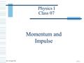 07-1 Physics I Class 07 Momentum and Impulse. 07-2 Momentum of an Object Definitions.