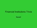 Financial Institutions Trivia Newell. Characteristics of private financial institutions include all the following EXCEPT- a) Mint money for loans b) Include.