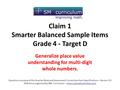 Claim 1 Smarter Balanced Sample Items Grade 4 - Target D Generalize place value understanding for multi-digit whole numbers. Questions courtesy of the.