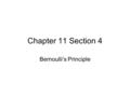 Chapter 11 Section 4 Bernoulli’s Principle. Pressure and Moving Fluids Fluids move from an area of high pressure to an area of low pressure example drinking.