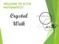 WELCOME TO CC7/8 MATHEMATICS! Crystal Weik. Who is Mrs. Weik?  This is my 31 st year of teaching.  I attended May Valley, Briarwood, Apollo, Maywood.