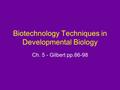 Biotechnology Techniques in Developmental Biology Ch. 5 - Gilbert pp.86-98.