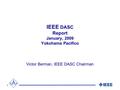 IEEE DASC Report January, 2009 Yokohama Pacifico Victor Berman, IEEE DASC Chairman.