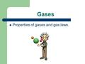 Gases Properties of gases and gas laws. We’re going to talk about the behavior of gases, but first…what is a gas???? There is a lot of “free” space in.