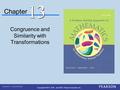 Chapter Congruence and Similarity with Transformations 13 Copyright © 2013, 2010, and 2007, Pearson Education, Inc.