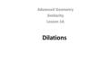 Dilations Advanced Geometry Similarity Lesson 1A.