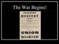 The War Begins!. Let’s think back…November, 1860 Lincoln Elected 16 th President What does the South think Lincoln will do? The South thinks Lincoln will.