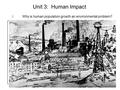 Unit 3: Human Impact I. Why is human population growth an environmental problem? A.Causes of human population growth 1. Agricultural Revolution – people.