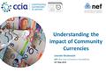 Understanding the impact of Community Currencies Leander Bindewald NEF (the new economics foundation) 19 st May 2015.