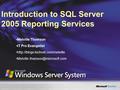 Introduction to SQL Server 2005 Reporting Services Melville Thomson IT Pro Evangelist